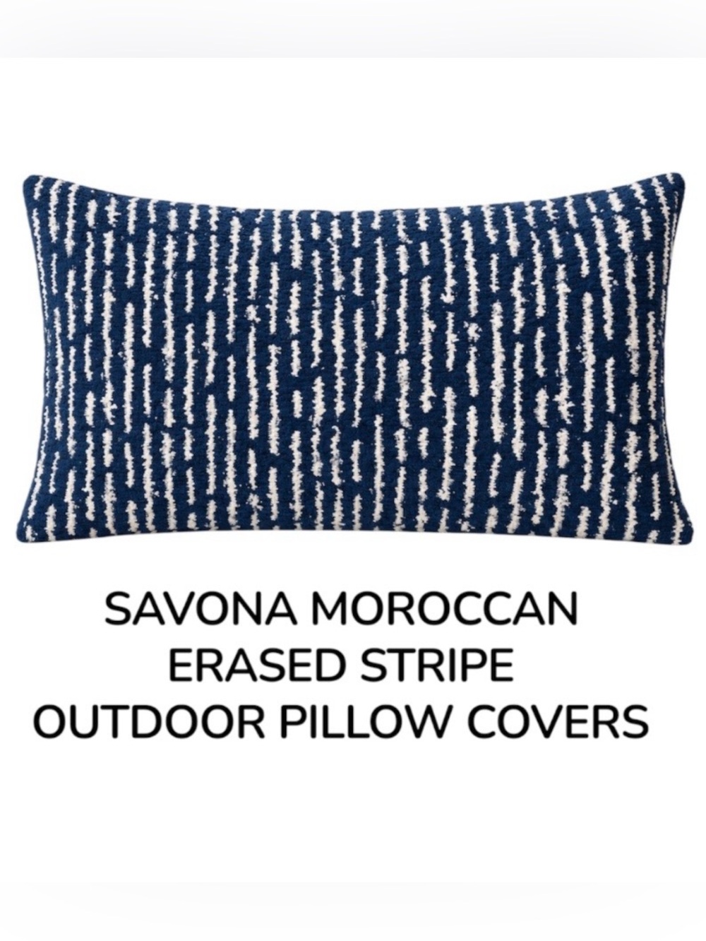 Restoration Hardware
SAVONA MOROCCAN-ERASED Stripe Outdoor Pillow Cover Set.